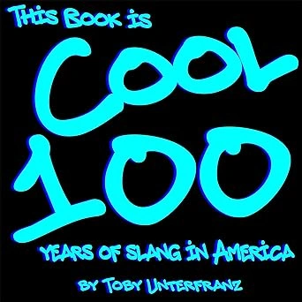 Why This Book Is Cool: 100 Years of Slang in America Belongs on Your Shelf